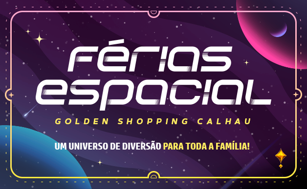 Férias Espacial no Golden Shopping Calhau